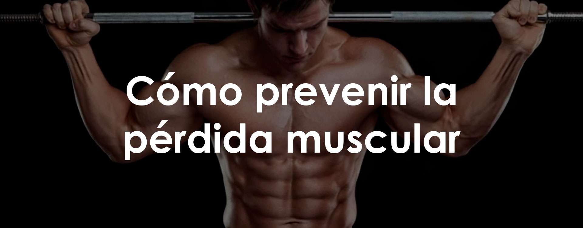 Cómo prevenir la pérdida muscular Cómo prevenir la pérdida muscular